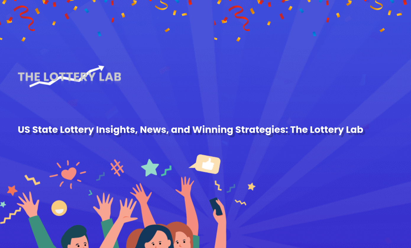 US State Lottery Insights, News, and Winning Strategies: The Lottery Lab