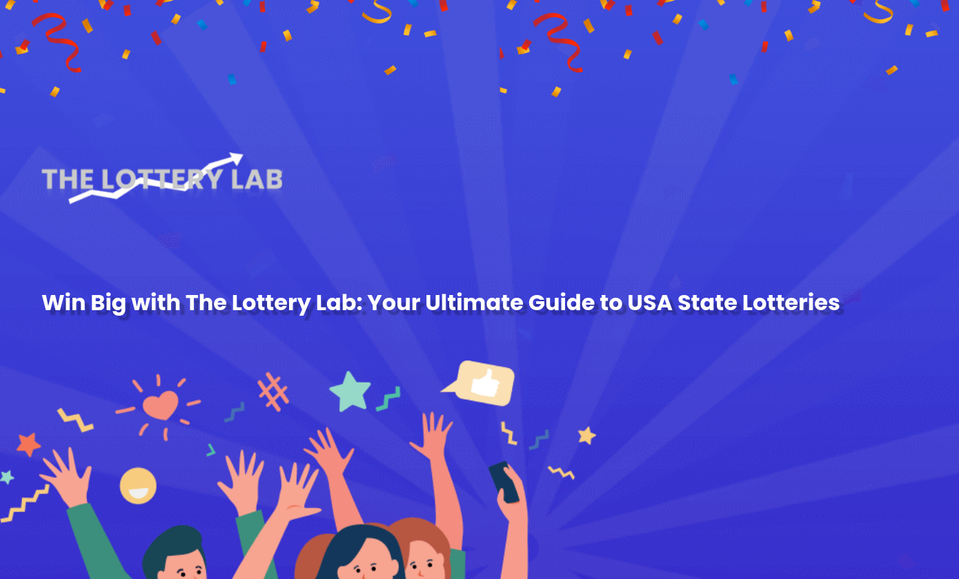 Win Big with The Lottery Lab: Your Ultimate Guide to USA State Lotteries